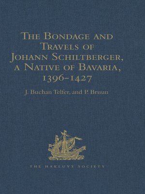 cover image of The Bondage and Travels of Johann Schiltberger, a Native of Bavaria, in Europe, Asia, and Africa, 1396-1427